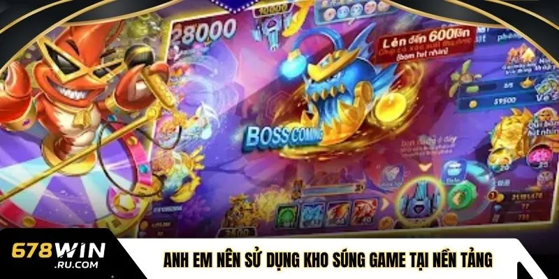 Anh em nên sử dụng kho súng game tại nền tảng