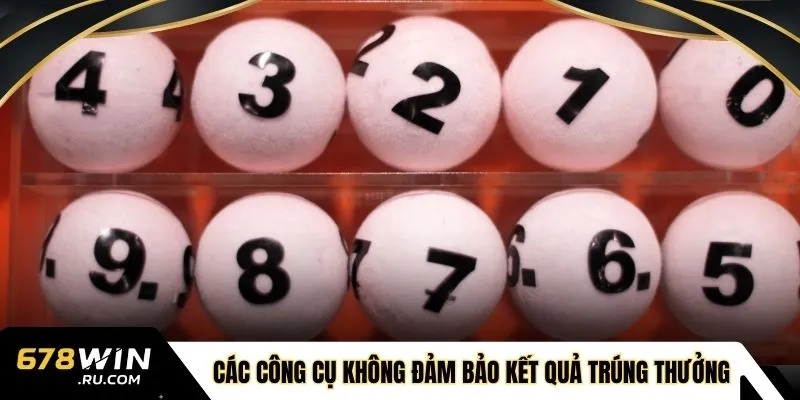 Các công cụ không đảm bảo kết quả trúng thưởng