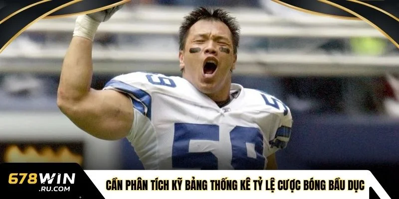 Cần phân tích kỹ bảng thống kê tỷ lệ cược bóng bầu dục