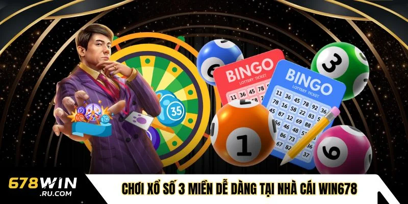Chơi xổ số 3 miền dễ dàng tại nhà cái WIN678