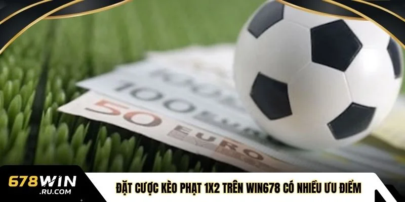 Đặt cược kèo phạt 1x2 trên WIN678 có nhiều ưu điểm