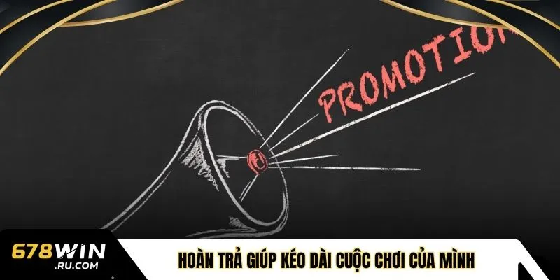 Hoàn trả giúp kéo dài cuộc chơi của mình 