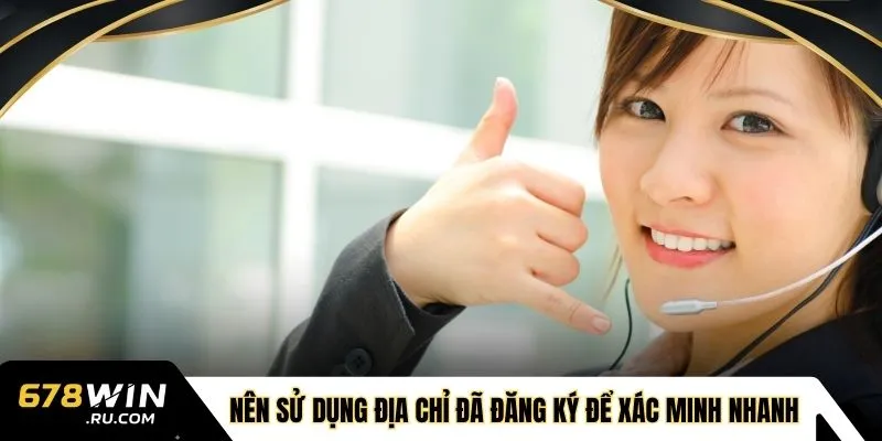 Nên sử dụng địa chỉ đã đăng ký để xác minh nhanh 