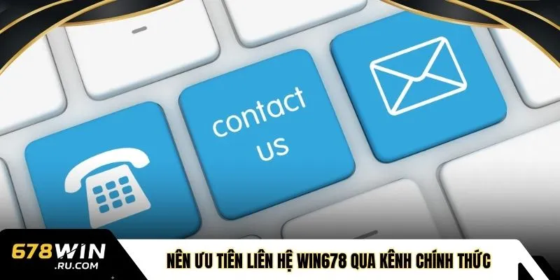  Nên ưu tiên liên hệ WIN678 qua kênh chính thức 