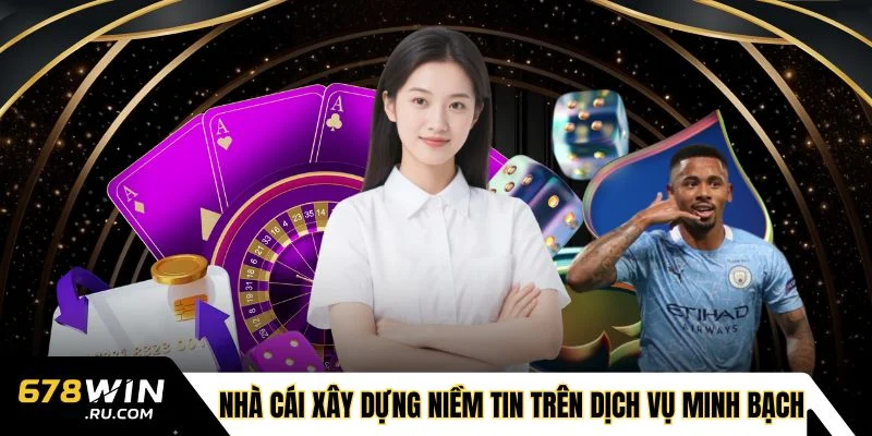 Nhà cái xây dựng niềm tin dựa trên dịch vụ minh bạch