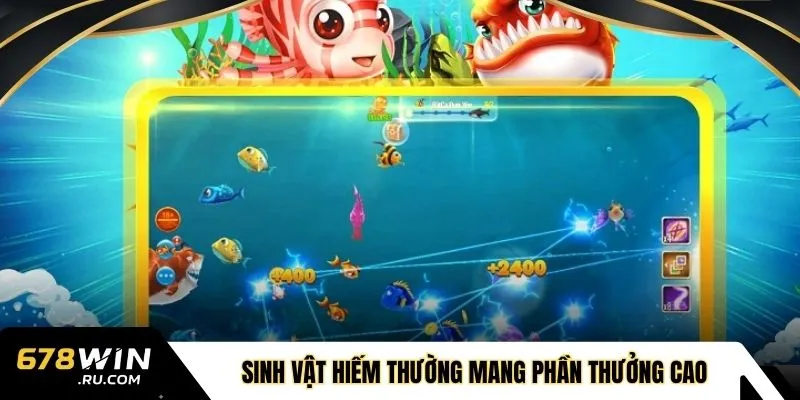  Sinh vật hiếm thường mang phần thưởng cao