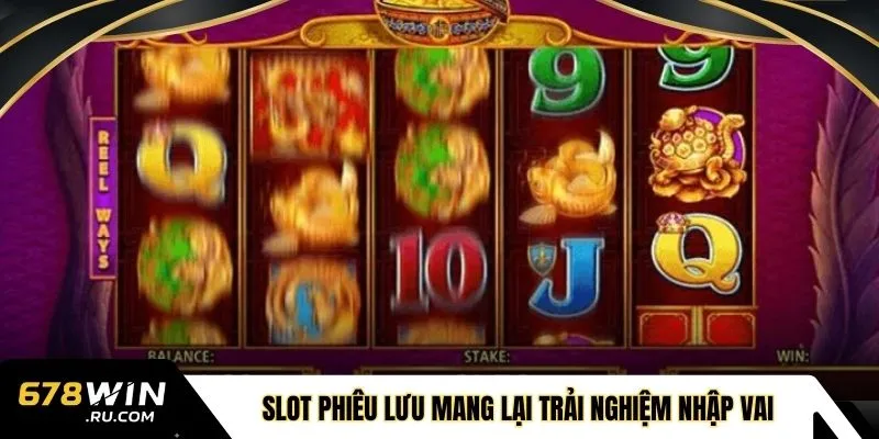 Slot phiêu lưu mang lại trải nghiệm nhập vai