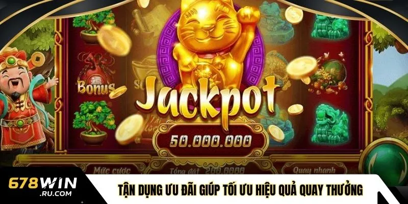 Tận dụng ưu đãi giúp tối ưu hiệu quả quay thưởng