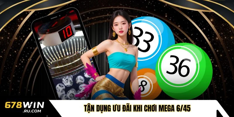 Tận dụng ưu đãi khi chơi Mega 6/45