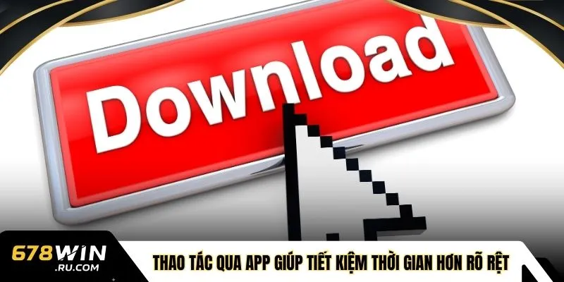 Thao t&aacute;c qua app gi&uacute;p tiết kiệm thời gian hơn r&otilde; rệt