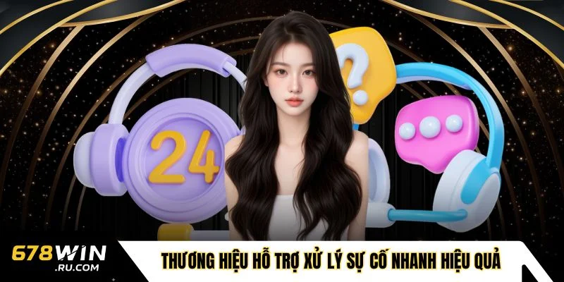 Thương hiệu hỗ trợ xử lý sự cố nhanh chóng hiệu quả
