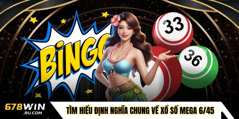 Tìm hiểu định nghĩa chung về xổ số Mega 6/45