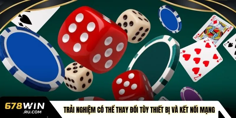  Trải nghiệm có thể thay đổi tùy thiết bị và kết nối mạng