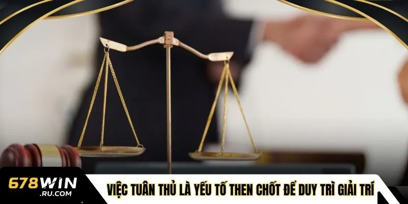 Việc tuân thủ là yếu tố then chốt để duy trì giải trí